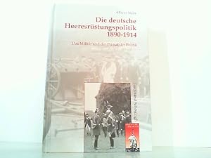 Bild des Verkufers fr Die deutsche Heeresrstungspolitik 1890 - 1914. Das Militr und der Primat der Politik. zum Verkauf von Antiquariat Ehbrecht - Preis inkl. MwSt.