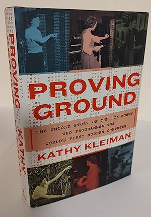 Proving Ground; the untold story of the six women who programmed the world's first modern computer