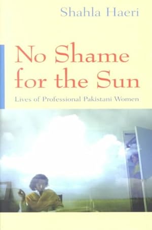 Seller image for No Shame for the Sun : Lives of Professional Pakistani Women for sale by GreatBookPricesUK