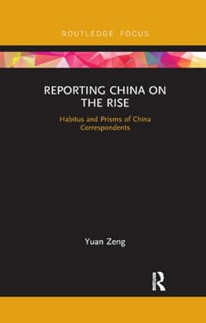 Seller image for Reporting China on the Rise : Habitus and Prisms of China Correspondents for sale by AHA-BUCH GmbH