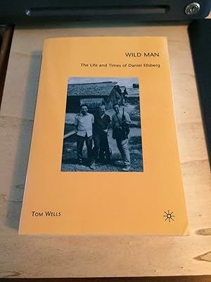Seller image for Wild Man: The Life and Times of Daniel Ellsberg for sale by Dreadnought Books