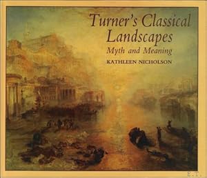 Bild des Verkufers fr Turner's Classical Landscapes : Myth and Meaning zum Verkauf von BOOKSELLER  -  ERIK TONEN  BOOKS