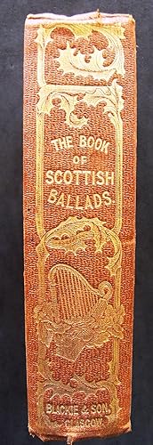 THE BOOK OF SCOTTISH BALLADS ; Collected and Illustrated with Historical and Critical Notices.