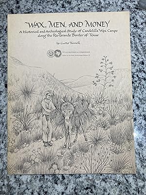 Seller image for Wax, Men, and Money, A Historical and Archaeological Study of Candelilla Wax Camps along the Rio Grande Border of Texas for sale by TribalBooks