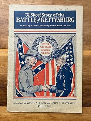 A SHORT STORY OF THE BATTLE OF GETTYSBURG, AS TOLD BY GUIDES CONDUCTING PARTIES OVER THE FIELD