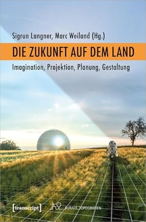 Seller image for Die Zukunft auf dem Land : Imagination, Projektion, Planung, Gestaltung for sale by AHA-BUCH GmbH