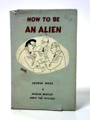 Imagen del vendedor de How To Be An Alien: A Handbook For Beginners And More Advanced Pupils a la venta por World of Rare Books