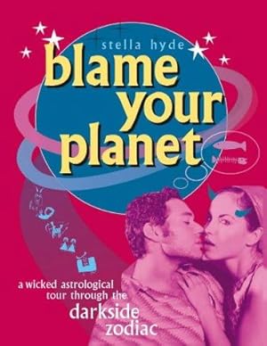 Seller image for Blame Your Planet: A Wicked Astrological Tour Through the Darkside Zodiac for sale by WeBuyBooks