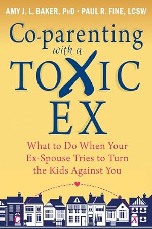 Bild des Verkufers fr Co-Parenting with a Toxic Ex : What to Do When Your Ex-Spouse Tries to Turn the Kids Against You zum Verkauf von AHA-BUCH GmbH