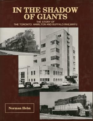 Image du vendeur pour In The Shadow Of Giants : The Story Of The Toronto, Hamilton And Buffalo Railway mis en vente par Martin Bott Bookdealers Ltd