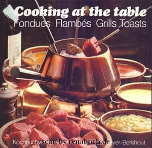 Cooking at the table Fondues - Flambes - Grills - Toasts