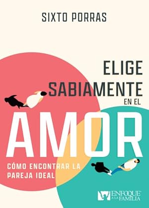 Seller image for Elige sabiamente en el amor/ Choose Love Wisely : Cmo Encontrar La Pareja Ideal/ How to Find the Ideal Partner -Language: spanish for sale by GreatBookPrices