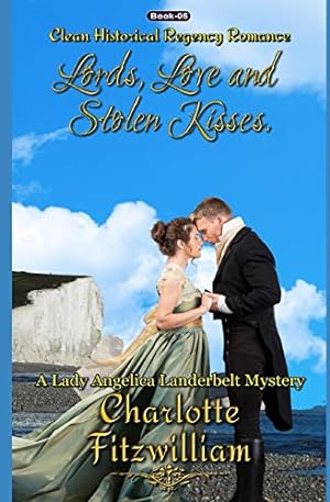 Bild des Verkufers fr Lords, Love, and Stolen Kisses (Book 5): Clean Historical Regency Romance (A Lady Angelica Landerbelt Mystery) zum Verkauf von WeBuyBooks