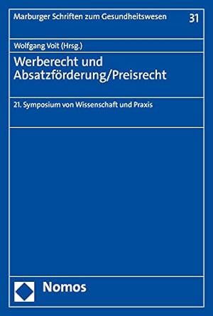 Seller image for Werberecht Und Absatzforderung/Preisrecht: 21. Symposium Von Wissenschaft Und Praxis: 31 (Marburger Schriften Zum Gesundheitswesen) for sale by WeBuyBooks