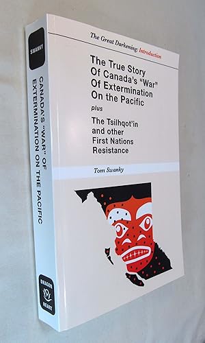 Imagen del vendedor de The True Story Of Canada's "War" Of Extermination On The Pacific Plus The Tsilhqot'in And Others First Nations Resistance a la venta por Renaissance Books