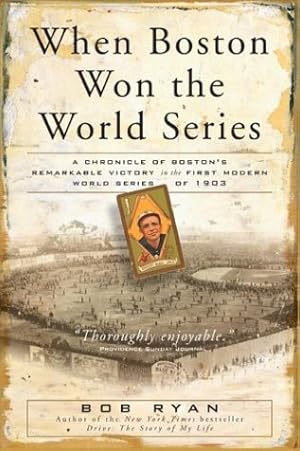 Seller image for When Boston Won the World Series: A Chronicle of Boston's Remarkable Victory in the First Modern World Series of 1903 for sale by WeBuyBooks