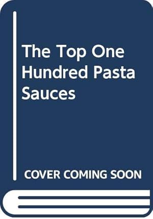 Seller image for The Top One Hundred Pasta Sauces for sale by WeBuyBooks