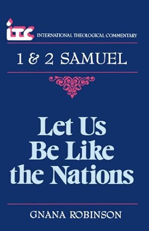 Seller image for Let Us Be Like the Nations: A Commentary on the Books of 1 and 2 Samuel (International Theological Commentary) for sale by WeBuyBooks