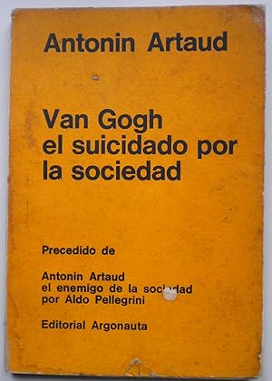 "Van Gogh el suicidado por la sociedad. Precedido DE \"Antonin Artaud el enemigo de la sociedad\"...