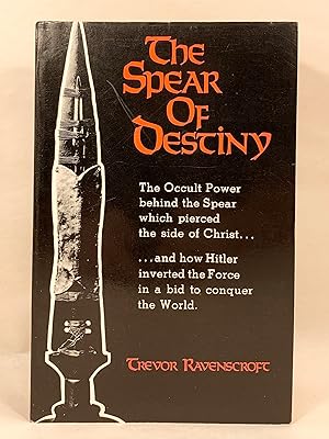 The Spear of Destiny The Occult Power Behind the Spear Which Pierced the Side of Christ