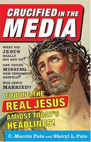 Bild des Verkufers fr Crucified in the Media: Finding the Real Jesus Amidst Today's Headlines zum Verkauf von WeBuyBooks