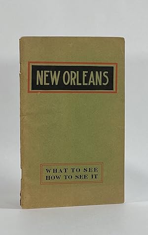 NEW ORLEANS, WHAT TO SEE AND HOW TO SEE IT. A Standard Guide to the City of New Orleans, Illustrated