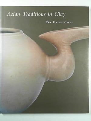 Bild des Verkufers fr Asian traditions in clay: the Hauge gifts zum Verkauf von Cotswold Internet Books