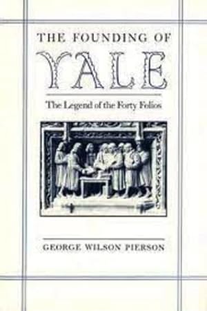 Imagen del vendedor de The Founding of Yale: The Legend of the Forty Folios a la venta por LEFT COAST BOOKS