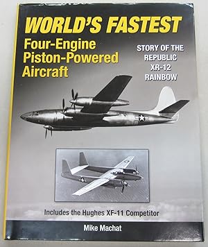 World's Fastest Multi-Engine Piston A/C : The Story of Republic's XR-12 Rainbow Includes the Hugh...