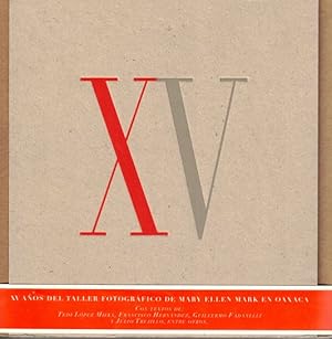 XV Anos del Taller Fotografico de Mary Ellen Mark = XV Years of Mary Ellen Mark's Photographic Wo...