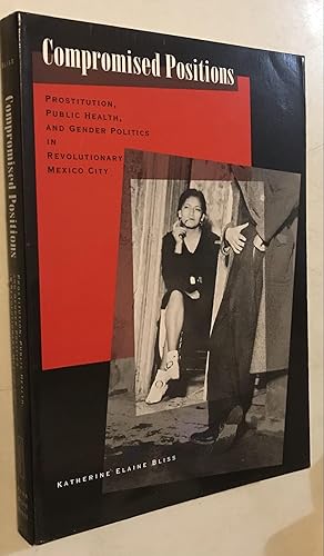 Immagine del venditore per Compromised Positions: Prostitution, Public Health, and Gender Politics in Revolutionary Mexico City venduto da Once Upon A Time