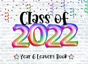 Seller image for Class Of 2022 Year 6 Leavers Book: Primary School Leaving Gift/ Autograph Signing Book For Messages, Well Wishes & Photo's / Memory Keepsake / Rainbow for sale by WeBuyBooks