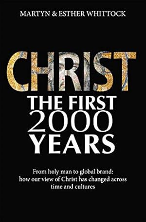 Seller image for Christ: The First Two Thousand Years: From holy man to global brand: how our view of Christ has changed across for sale by WeBuyBooks