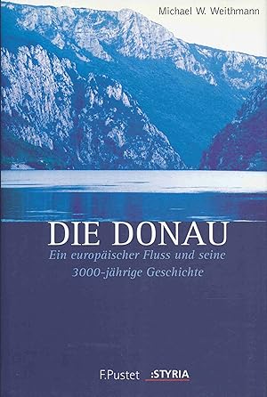 Bild des Verkufers fr Die Donau. Ein europischer Fluss und seine 3000-jhrige Geschichte. zum Verkauf von Antiquariat Bernhardt