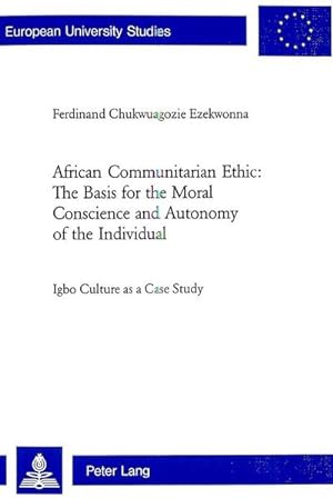Seller image for African Communitarian Ethic: The Basis for the Moral Conscience and Autonomy of the Individual : Igbo Culture as a Case Study. Dissertationsschrift for sale by AHA-BUCH GmbH