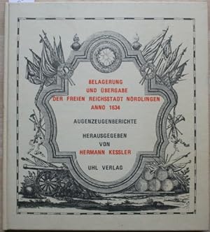 Die Belagerung und Übergabe der Freien Reichsstadt Nördlingen Anno 1634. Augenzeugenberichte.