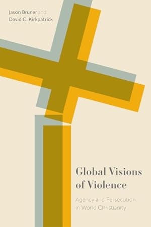 Immagine del venditore per Global Visions of Violence : Agency and Persecution in World Christianity venduto da GreatBookPricesUK