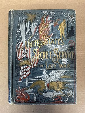 The United States Secret Service in the Late War, Comprising the Author's Introduction to the Lea...