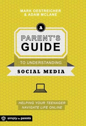 Imagen del vendedor de A Parent's Guide to Understanding Social Media: Helping Your Teenager Navigate Life Online a la venta por Reliant Bookstore