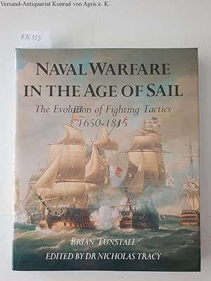 Naval Warfare in the Age of Sail : The Evolution of Fighting Tactics 1650-1815 :
