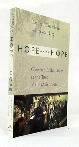 Imagen del vendedor de Hope Against Hope : Christian Eschatology at the Turn of the Millennium a la venta por Adelaide Booksellers