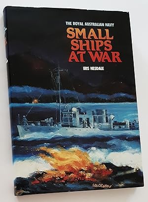 SMALL SHIPS AT WAR: They Joined the R.A.N. (Signed Copy)