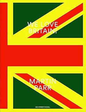 Martin Parr: We Love Britain! Photographs: We Love Britain! (E/ G)
