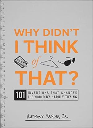 Bild des Verkufers fr Why Didn't I Think of That?: 101 Inventions that Changed the World by Hardly Trying zum Verkauf von Reliant Bookstore