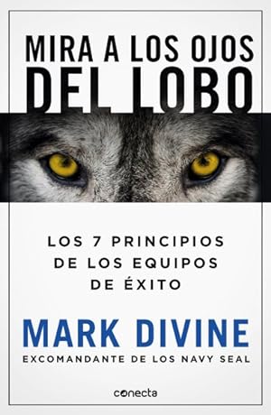 Seller image for Mira a los ojos del lobo/ Staring Down the Wolf : 7 Compromisos De Liderazgo Que Forjan Equipos De lite/ 7 Leadership Commitments That Forge Elite Teams -Language: spanish for sale by GreatBookPrices