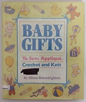 Seller image for Baby Gifts to Sew, Applique, Crochet and Knit for sale by Reliant Bookstore