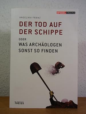 Seller image for Der Tod auf der Schippe oder Was Archologen sonst so finden for sale by Antiquariat Weber