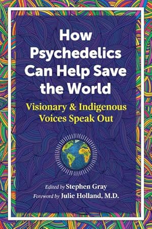 Seller image for How Psychedelics Can Help Save the World : Visionary and Indigenous Voices Speak Out for sale by GreatBookPrices