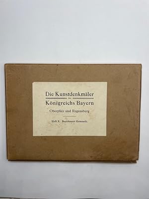 Die Kunstdenkmäler von Oberpfalz und Regensburg - X. Bezirksamt Kemnath Aus der Reihe: Die Kunstd...