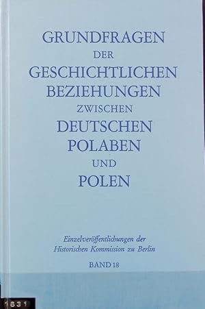 Immagine del venditore per Grundfragen der geschichtlichen Beziehungen zwischen Deutschen, Polaben und Polen : Referate und Diskussionsbeitrge aus zwei wissenschaftlichen Tagungen ; [Herbert Ludat zum 65. Geburtstag]. Einzelverffentlichungen der Historischen Kommission zu Berlin ; 18; Publikationen zur Geschichte der deutsch-polnischen Beziehungen ; 1. venduto da Antiquariat Bookfarm